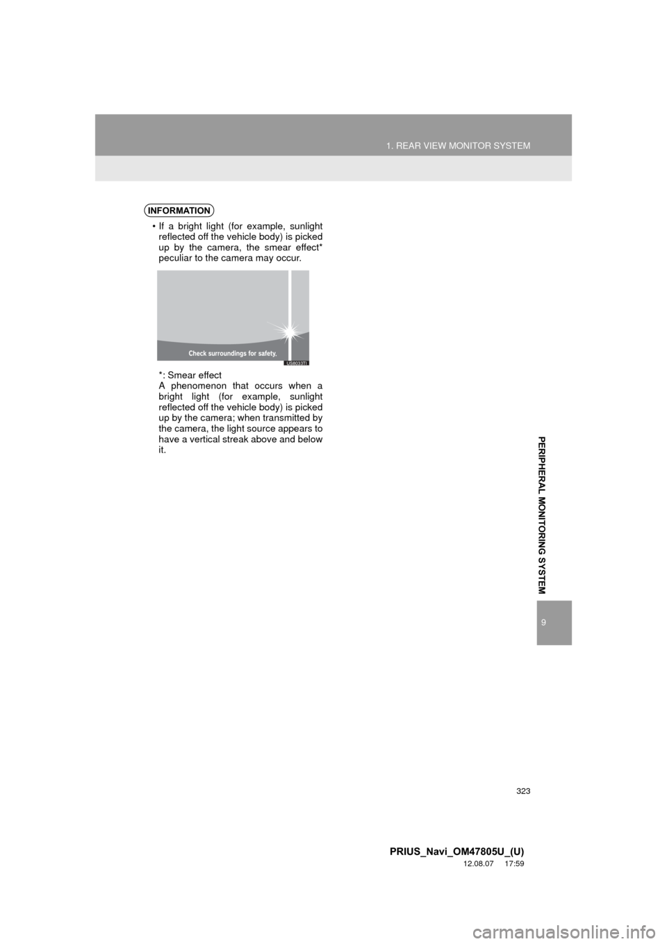 TOYOTA PRIUS 2013 3.G Navigation Manual 323
1. REAR VIEW MONITOR SYSTEM
9
PERIPHERAL MONITORING SYSTEM
PRIUS_Navi_OM47805U_(U)
12.08.07     17:59
INFORMATION
• If a bright light (for example, sunlightreflected off the vehicle body) is pic