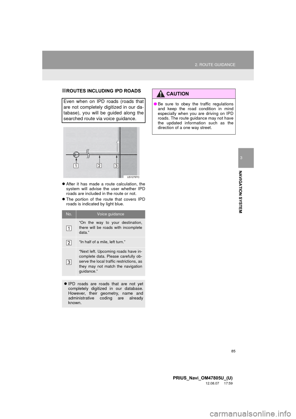 TOYOTA PRIUS 2013 3.G Navigation Manual 85
2. ROUTE GUIDANCE
3
NAVIGATION SYSTEM
PRIUS_Navi_OM47805U_(U)
12.08.07     17:59
■ROUTES INCLUDING IPD ROADS
After it has made a route calculation, the
system will advise the user whether IPD

