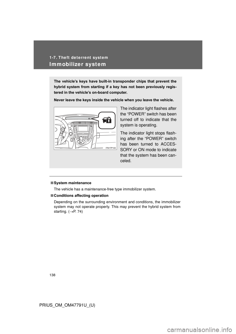 TOYOTA PRIUS 2013 3.G Owners Manual 138
PRIUS_OM_OM47791U_(U)
1-7. Theft deterrent system
Immobilizer system
■System maintenance
The vehicle has a maintenance-free type immobilizer system.
■ Conditions affecting operation
Depending 