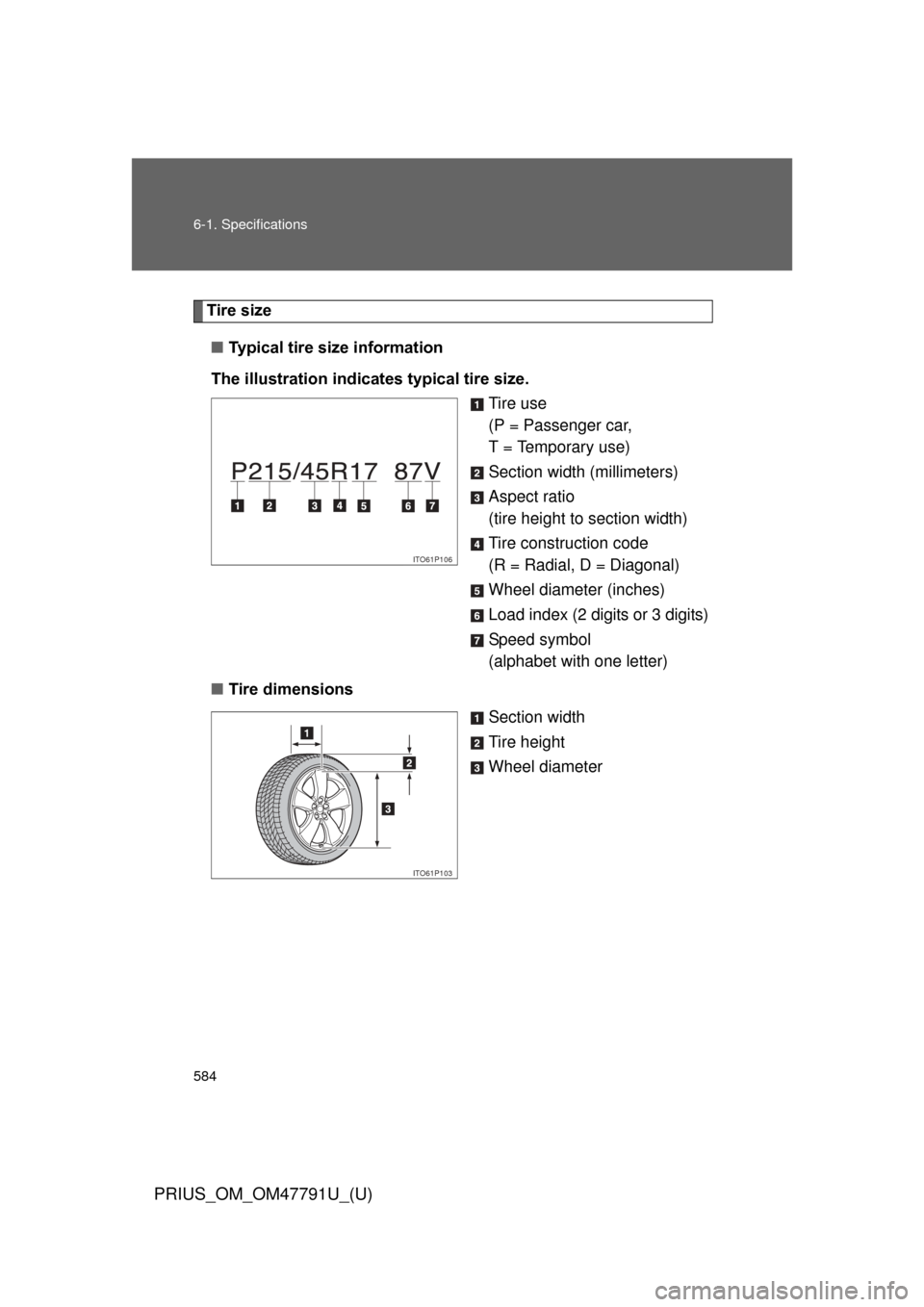 TOYOTA PRIUS 2013 3.G Owners Manual 584 6-1. Specifications
PRIUS_OM_OM47791U_(U)
Tire size■ Typical tire size information
The illustration indicates typical tire size. Tire use
(P = Passenger car, 
T = Temporary use)
Section width (m