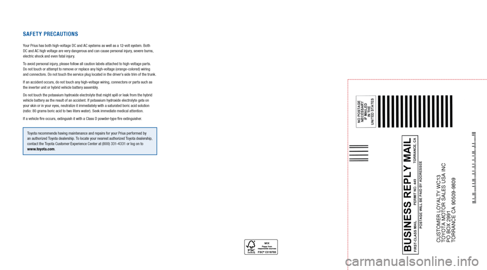 TOYOTA PRIUS 2014 3.G Warranty And Maintenance Guide CUSTOMER LOYALTY WC13
 
TOYOTA MOTOR SALES USA INC
 
PO BOX 2991
 
TORRANCE CA 90509-9809
SafETy Pr ECau TIO nS
Your Prius has both high-voltage DC and AC systems as well as a 12-volt system. Both   
