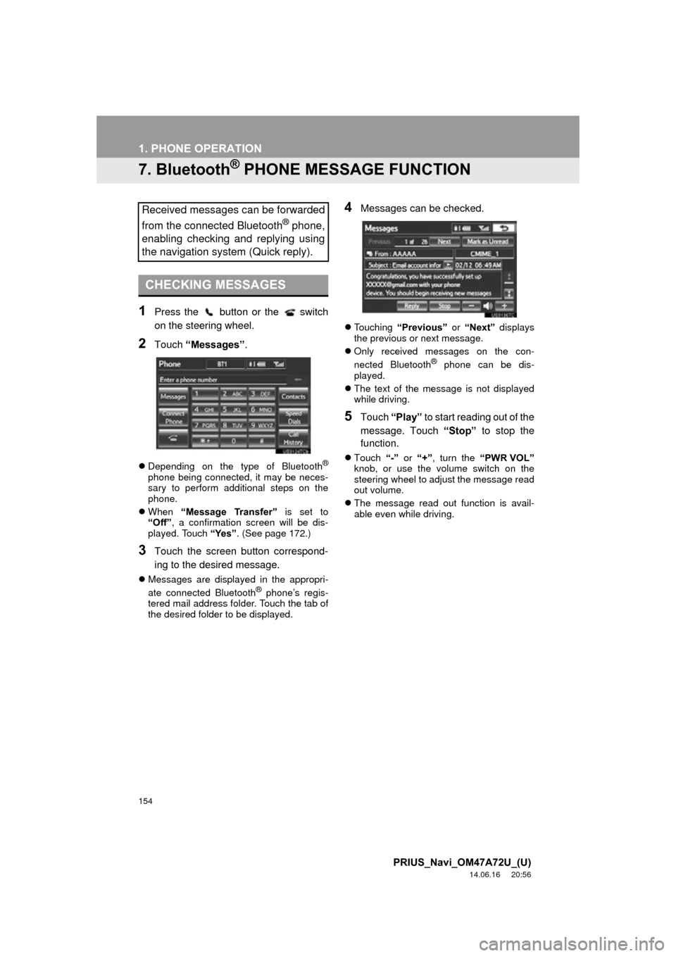TOYOTA PRIUS 2015 4.G Navigation Manual 154
1. PHONE OPERATION
PRIUS_Navi_OM47A72U_(U)
14.06.16 20:56
7. Bluetooth® PHONE MESSAGE FUNCTION
1Press the button or the switch
on the steering wheel.
2Touch “Messages” .
Depending TOYOTA PRIUS 2015 4.G Navigation Manual 154
1. PHONE OPERATION
PRIUS_Navi_OM47A72U_(U)
14.06.16 20:56
7. Bluetooth® PHONE MESSAGE FUNCTION
1Press the button or the switch
on the steering wheel.
2Touch “Messages” .
Depending