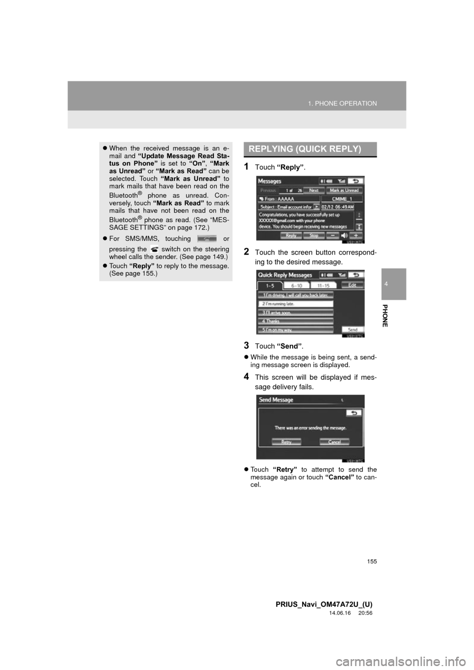 TOYOTA PRIUS 2015 4.G Navigation Manual 155
1. PHONE OPERATION
4
PHONE
PRIUS_Navi_OM47A72U_(U)
14.06.16 20:56
1Touch “Reply”.
2Touch the screen button correspond-
ing to the desired message.
3Touch “Send” .
While the message TOYOTA PRIUS 2015 4.G Navigation Manual 155
1. PHONE OPERATION
4
PHONE
PRIUS_Navi_OM47A72U_(U)
14.06.16 20:56
1Touch “Reply”.
2Touch the screen button correspond-
ing to the desired message.
3Touch “Send” .
While the message