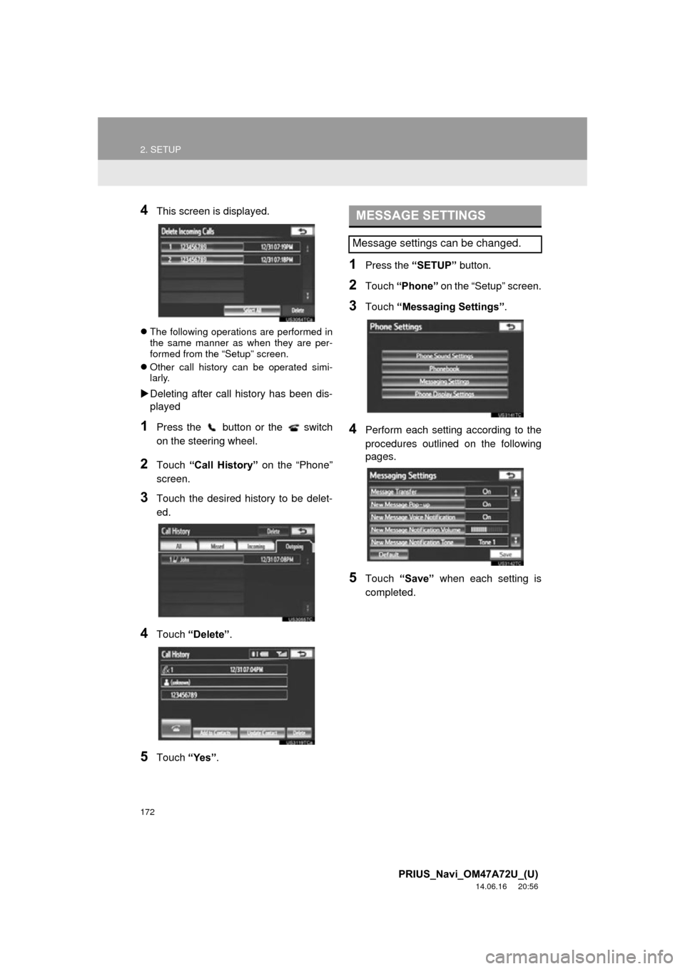 TOYOTA PRIUS 2015 4.G Navigation Manual 172
2. SETUP
PRIUS_Navi_OM47A72U_(U)
14.06.16 20:56
4This screen is displayed.
The following operations are performed in
the same manner as when they are per-
formed from the “Setup” screen TOYOTA PRIUS 2015 4.G Navigation Manual 172
2. SETUP
PRIUS_Navi_OM47A72U_(U)
14.06.16 20:56
4This screen is displayed.
The following operations are performed in
the same manner as when they are per-
formed from the “Setup” screen