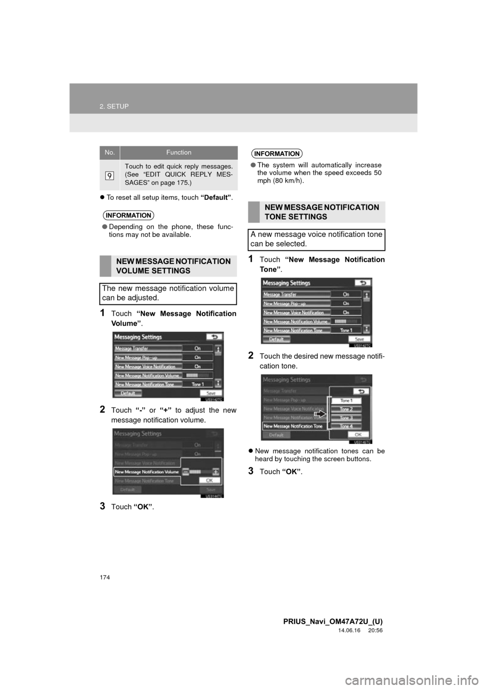 TOYOTA PRIUS 2015 4.G Navigation Manual 174
2. SETUP
PRIUS_Navi_OM47A72U_(U)
14.06.16 20:56
To reset all setup items, touch “Default”.
1Touch “New Message Notification
Vo l u m e ” .
2Touch “-” or “+” to adjust the TOYOTA PRIUS 2015 4.G Navigation Manual 174
2. SETUP
PRIUS_Navi_OM47A72U_(U)
14.06.16 20:56
To reset all setup items, touch “Default”.
1Touch “New Message Notification
Vo l u m e ” .
2Touch “-” or “+” to adjust the