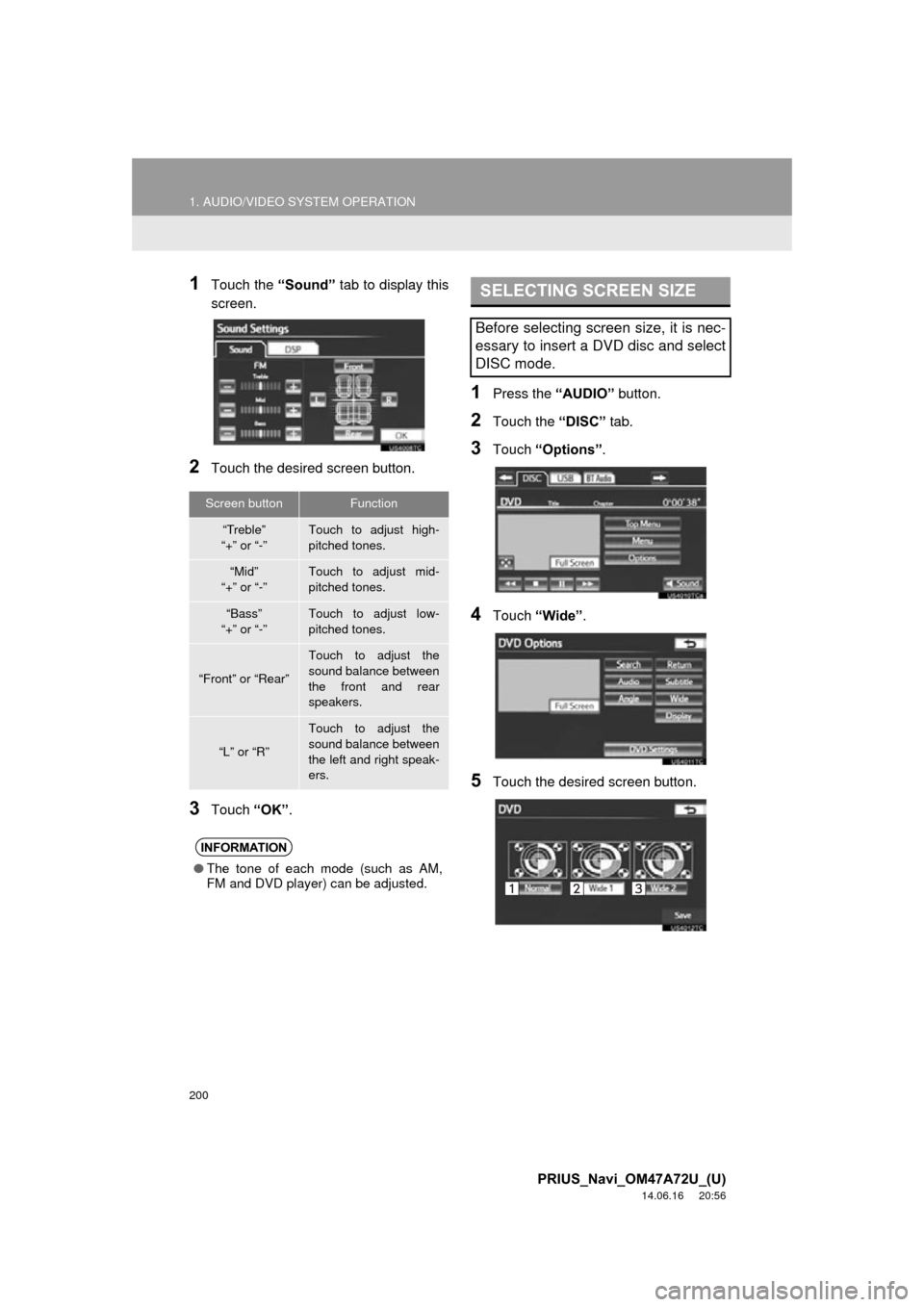 TOYOTA PRIUS 2015 4.G Navigation Manual 200
1. AUDIO/VIDEO SYSTEM OPERATION
PRIUS_Navi_OM47A72U_(U)
14.06.16 20:56
1Touch the “Sound” tab to display this
screen.
2Touch the desired screen button.
3Touch “OK”.
1Press the “AUD TOYOTA PRIUS 2015 4.G Navigation Manual 200
1. AUDIO/VIDEO SYSTEM OPERATION
PRIUS_Navi_OM47A72U_(U)
14.06.16 20:56
1Touch the “Sound” tab to display this
screen.
2Touch the desired screen button.
3Touch “OK”.
1Press the “AUD