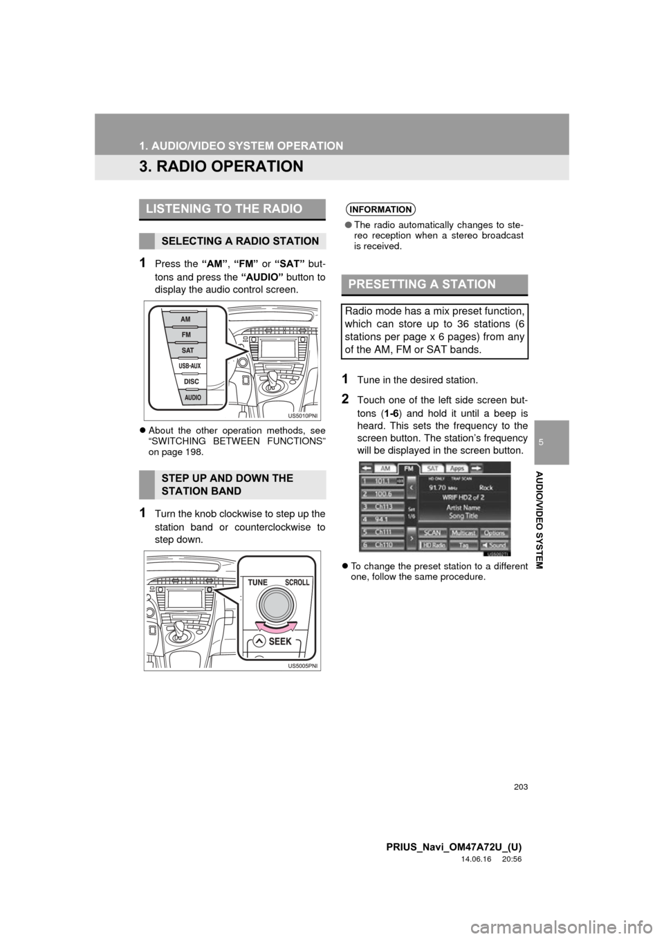 TOYOTA PRIUS 2015 4.G Navigation Manual 203
1. AUDIO/VIDEO SYSTEM OPERATION
5
AUDIO/VIDEO SYSTEM
PRIUS_Navi_OM47A72U_(U)
14.06.16 20:56
3. RADIO OPERATION
1Press the “AM”, “FM” or “SAT” but-
tons and press the “AUDIO” b TOYOTA PRIUS 2015 4.G Navigation Manual 203
1. AUDIO/VIDEO SYSTEM OPERATION
5
AUDIO/VIDEO SYSTEM
PRIUS_Navi_OM47A72U_(U)
14.06.16 20:56
3. RADIO OPERATION
1Press the “AM”, “FM” or “SAT” but-
tons and press the “AUDIO” b