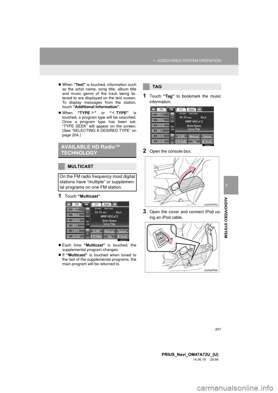 TOYOTA PRIUS 2015 4.G Navigation Manual 207
1. AUDIO/VIDEO SYSTEM OPERATION
5
AUDIO/VIDEO SYSTEM
PRIUS_Navi_OM47A72U_(U)
14.06.16 20:56
When “Text” is touched, information such
as the artist name, song title, album title
and mus TOYOTA PRIUS 2015 4.G Navigation Manual 207
1. AUDIO/VIDEO SYSTEM OPERATION
5
AUDIO/VIDEO SYSTEM
PRIUS_Navi_OM47A72U_(U)
14.06.16 20:56
When “Text” is touched, information such
as the artist name, song title, album title
and mus