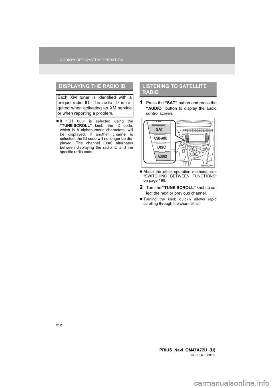 TOYOTA PRIUS 2015 4.G Navigation Manual 212
1. AUDIO/VIDEO SYSTEM OPERATION
PRIUS_Navi_OM47A72U_(U)
14.06.16 20:56
If “CH 000” is selected using the
“TUNE SCROLL” knob, the ID code,
which is 8 alphanumeric characters, will
b TOYOTA PRIUS 2015 4.G Navigation Manual 212
1. AUDIO/VIDEO SYSTEM OPERATION
PRIUS_Navi_OM47A72U_(U)
14.06.16 20:56
If “CH 000” is selected using the
“TUNE SCROLL” knob, the ID code,
which is 8 alphanumeric characters, will
b