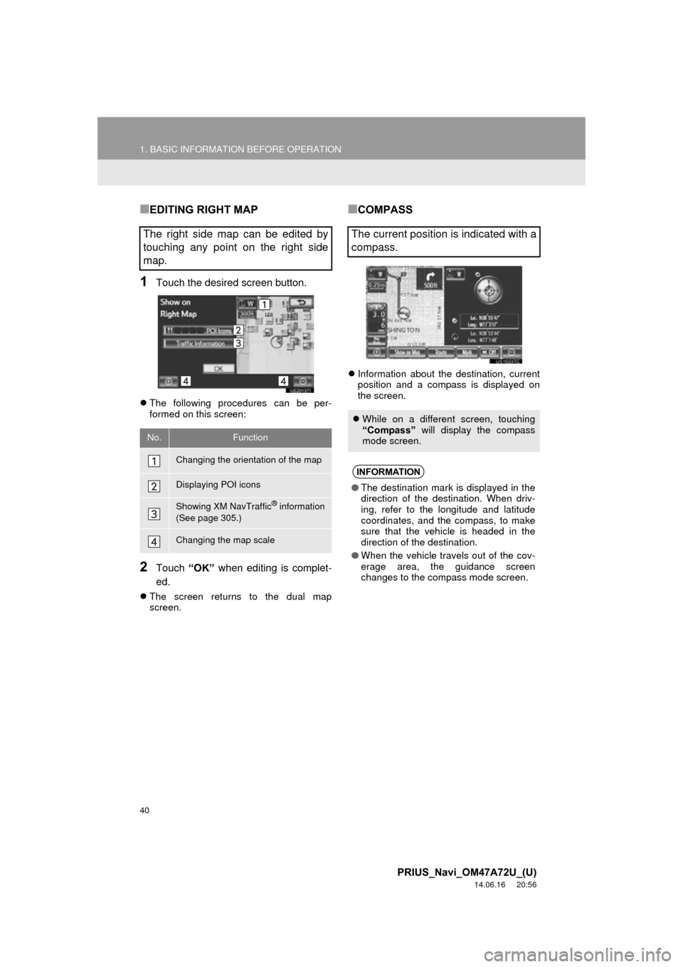TOYOTA PRIUS 2015 4.G Navigation Manual 40
1. BASIC INFORMATION BEFORE OPERATION
PRIUS_Navi_OM47A72U_(U)
14.06.16 20:56
■EDITING RIGHT MAP
1Touch the desired screen button.
The following procedures can be per-
formed on this screen TOYOTA PRIUS 2015 4.G Navigation Manual 40
1. BASIC INFORMATION BEFORE OPERATION
PRIUS_Navi_OM47A72U_(U)
14.06.16 20:56
■EDITING RIGHT MAP
1Touch the desired screen button.
The following procedures can be per-
formed on this screen