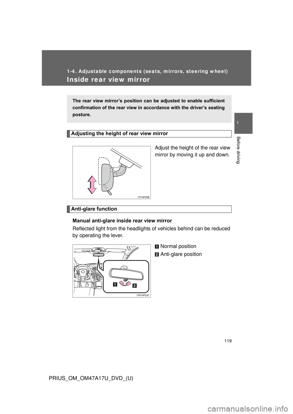 TOYOTA PRIUS 2015 4.G Owners Manual 119
1
1-4. Adjustable components (seats, mirrors, steering wheel)
Before driving
PRIUS_OM_OM47A17U_DVD_(U)
Inside rear view mirror
Adjusting the height of rear view mirrorAdjust the height of the rear