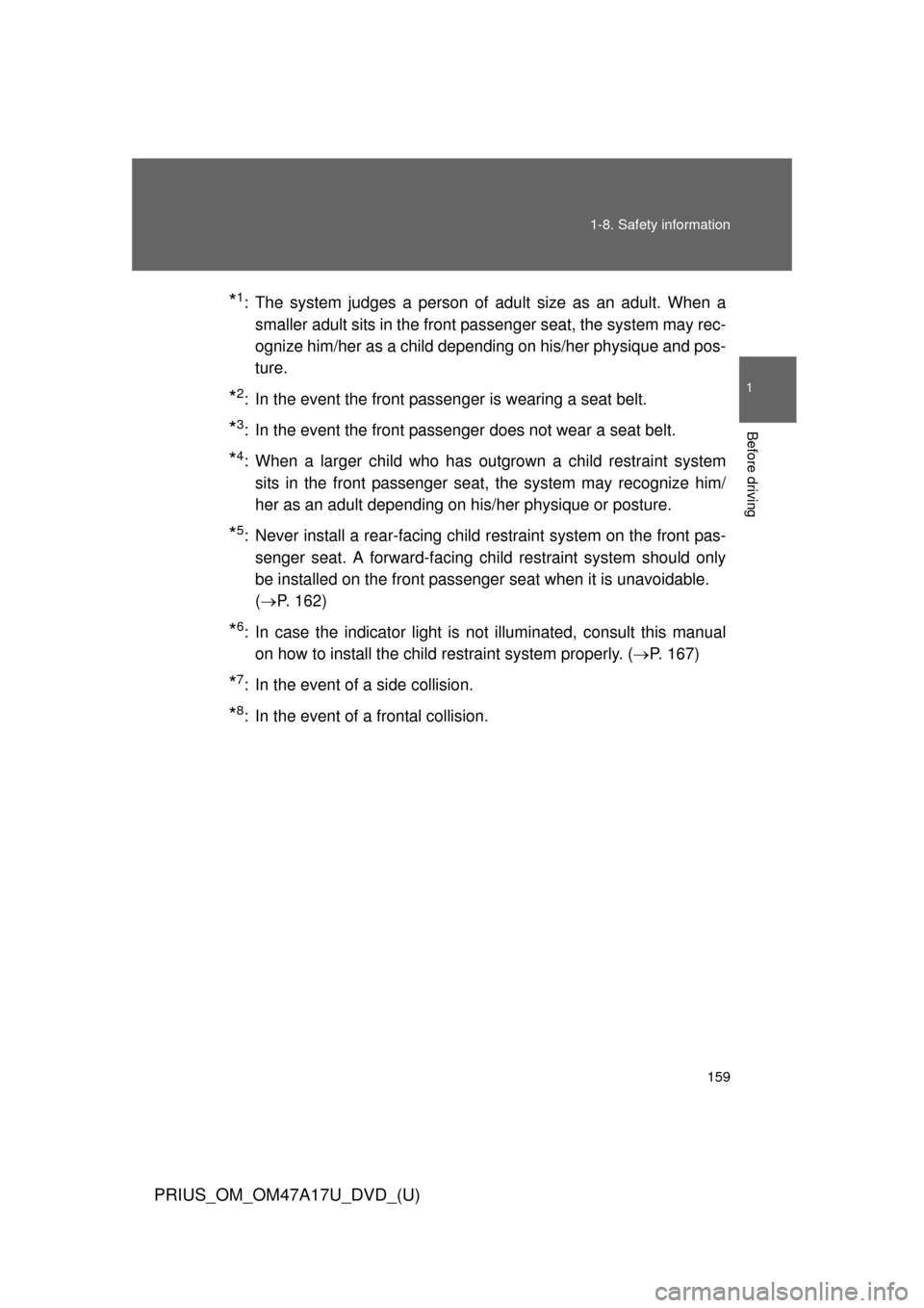 TOYOTA PRIUS 2015 4.G Owners Manual 159
1-8. Safety information
1
Before driving
PRIUS_OM_OM47A17U_DVD_(U)
*1: The system judges a person of adult size as an adult. When a
smaller adult sits in the front passenger seat, the system may r TOYOTA PRIUS 2015 4.G Owners Manual 159
1-8. Safety information
1
Before driving
PRIUS_OM_OM47A17U_DVD_(U)
*1: The system judges a person of adult size as an adult. When a
smaller adult sits in the front passenger seat, the system may r