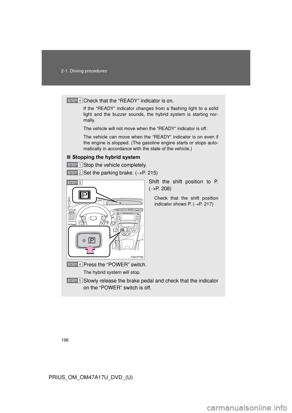TOYOTA PRIUS 2015 4.G Owners Manual 196 2-1. Driving procedures
PRIUS_OM_OM47A17U_DVD_(U)
Check that the “READY” indicator is on.
If the “READY” indicator changes from a flashing light to a solid
light and the buzzer sounds, the TOYOTA PRIUS 2015 4.G Owners Manual 196 2-1. Driving procedures
PRIUS_OM_OM47A17U_DVD_(U)
Check that the “READY” indicator is on.
If the “READY” indicator changes from a flashing light to a solid
light and the buzzer sounds, the