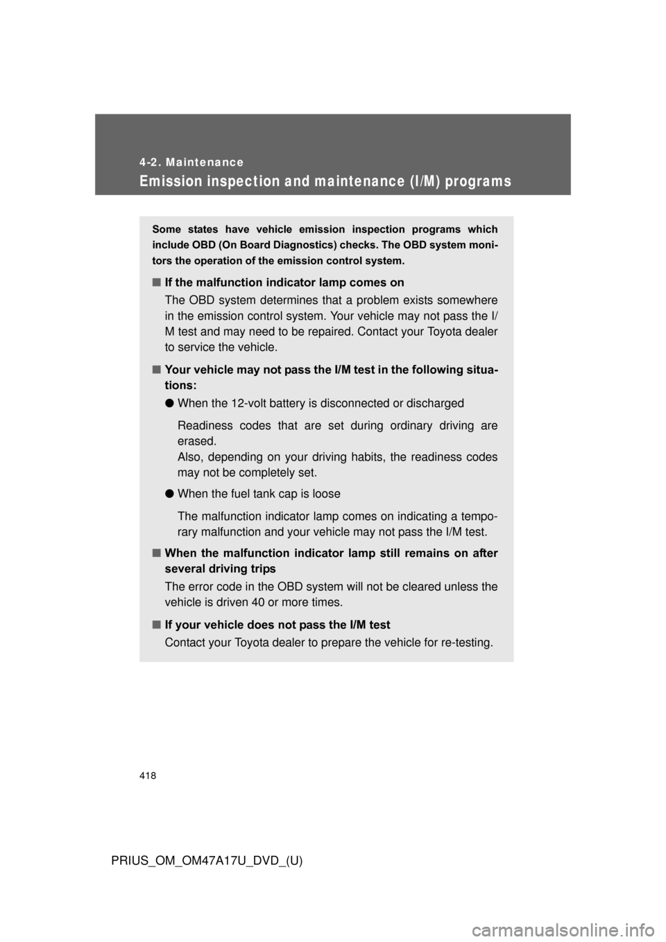 TOYOTA PRIUS 2015 4.G Owners Manual 418
4-2. Maintenance
PRIUS_OM_OM47A17U_DVD_(U)
Emission inspection and maintenance (I/M) programs
Some states have vehicle emission inspection programs which
include OBD (On Board Diagnostics) TOYOTA PRIUS 2015 4.G Owners Manual 418
4-2. Maintenance
PRIUS_OM_OM47A17U_DVD_(U)
Emission inspection and maintenance (I/M) programs
Some states have vehicle emission inspection programs which
include OBD (On Board Diagnostics)