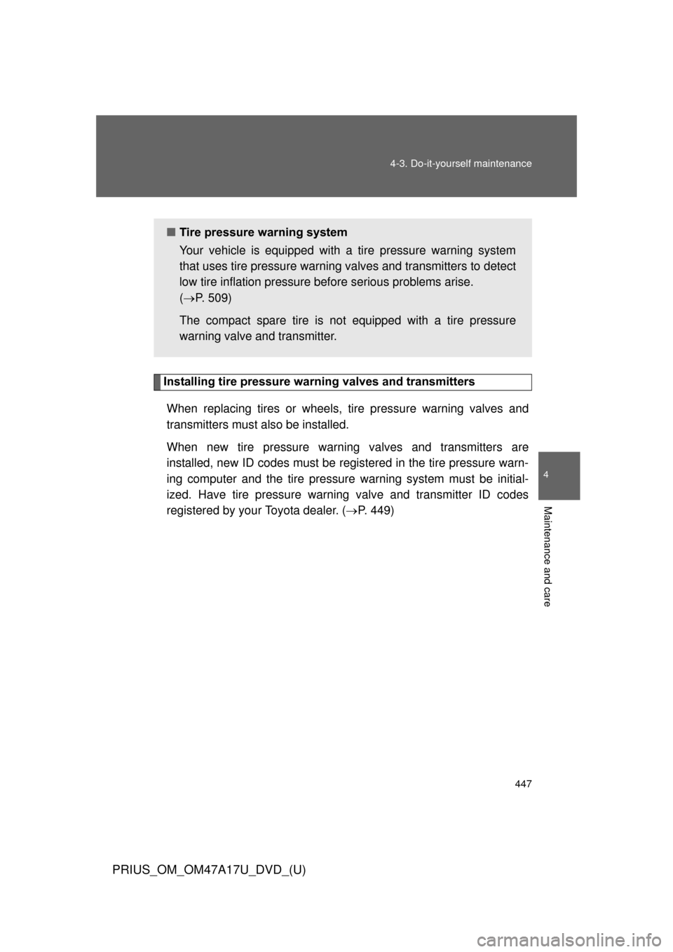 TOYOTA PRIUS 2015 4.G Owners Manual 447
4-3. Do-it-yourself maintenance
PRIUS_OM_OM47A17U_DVD_(U)
4
Maintenance and care
Installing tire pressure warning valves and transmitters
When replacing tires or wheels, tire pressure warning val TOYOTA PRIUS 2015 4.G Owners Manual 447
4-3. Do-it-yourself maintenance
PRIUS_OM_OM47A17U_DVD_(U)
4
Maintenance and care
Installing tire pressure warning valves and transmitters
When replacing tires or wheels, tire pressure warning val
