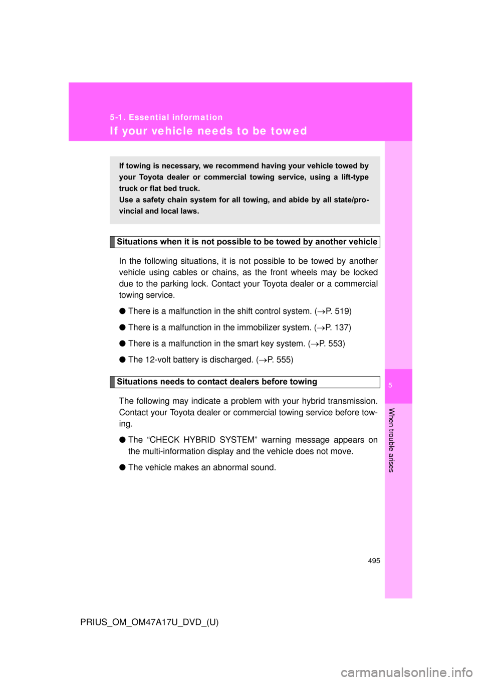 TOYOTA PRIUS 2015 4.G Owners Manual 5
When trouble arises
495
5-1. Essential information
PRIUS_OM_OM47A17U_DVD_(U)
If your vehicle needs to be towed
Situations when it is not possible to be towed by another vehicle
In the following situ TOYOTA PRIUS 2015 4.G Owners Manual 5
When trouble arises
495
5-1. Essential information
PRIUS_OM_OM47A17U_DVD_(U)
If your vehicle needs to be towed
Situations when it is not possible to be towed by another vehicle
In the following situ