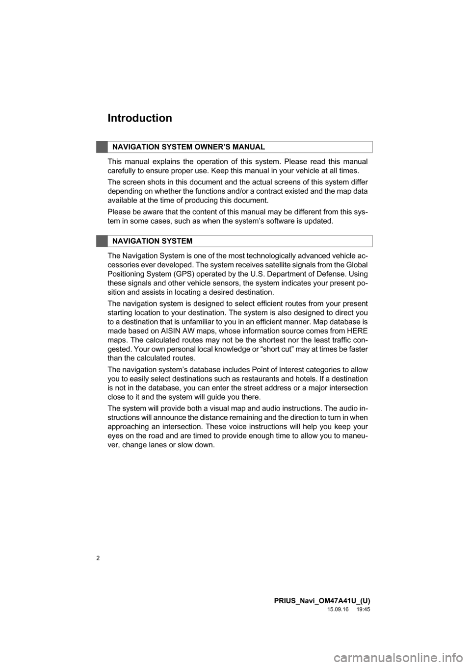 TOYOTA PRIUS 2016 4.G Navigation Manual 2
PRIUS_Navi_OM47A41U_(U)
15.09.16 19:45
Introduction
This manual explains the operation of this system. Please read this manual
carefully to ensure proper use. Keep this manual in your vehicle at TOYOTA PRIUS 2016 4.G Navigation Manual 2
PRIUS_Navi_OM47A41U_(U)
15.09.16 19:45
Introduction
This manual explains the operation of this system. Please read this manual
carefully to ensure proper use. Keep this manual in your vehicle at