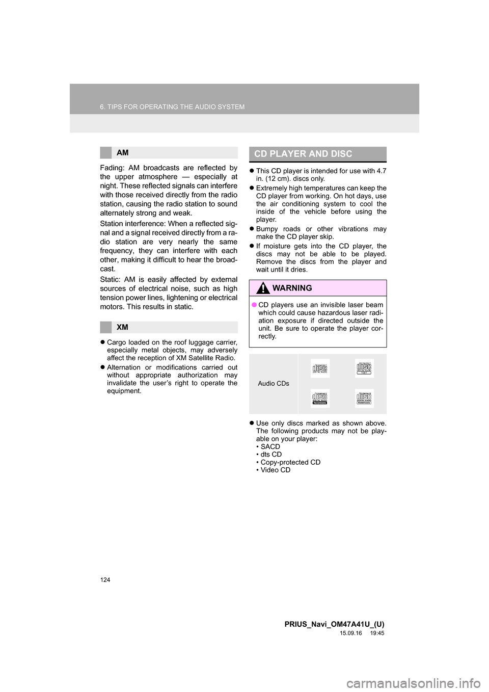 TOYOTA PRIUS 2016 4.G Navigation Manual 124
6. TIPS FOR OPERATING THE AUDIO SYSTEM
PRIUS_Navi_OM47A41U_(U)
15.09.16 19:45
Fading: AM broadcasts are reflected by
the upper atmosphere — especially at
night. These reflected signals can i TOYOTA PRIUS 2016 4.G Navigation Manual 124
6. TIPS FOR OPERATING THE AUDIO SYSTEM
PRIUS_Navi_OM47A41U_(U)
15.09.16 19:45
Fading: AM broadcasts are reflected by
the upper atmosphere — especially at
night. These reflected signals can i