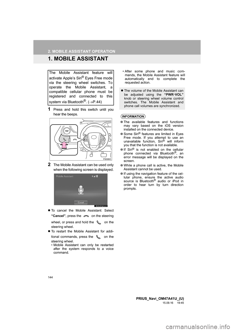 TOYOTA PRIUS 2016 4.G Navigation Manual 144
PRIUS_Navi_OM47A41U_(U)
15.09.16 19:45
2. MOBILE ASSISTANT OPERATION
1. MOBILE ASSISTANT
1Press and hold this switch until you
hear the beeps.
2The Mobile Assistant can be used only
when the f TOYOTA PRIUS 2016 4.G Navigation Manual 144
PRIUS_Navi_OM47A41U_(U)
15.09.16 19:45
2. MOBILE ASSISTANT OPERATION
1. MOBILE ASSISTANT
1Press and hold this switch until you
hear the beeps.
2The Mobile Assistant can be used only
when the f