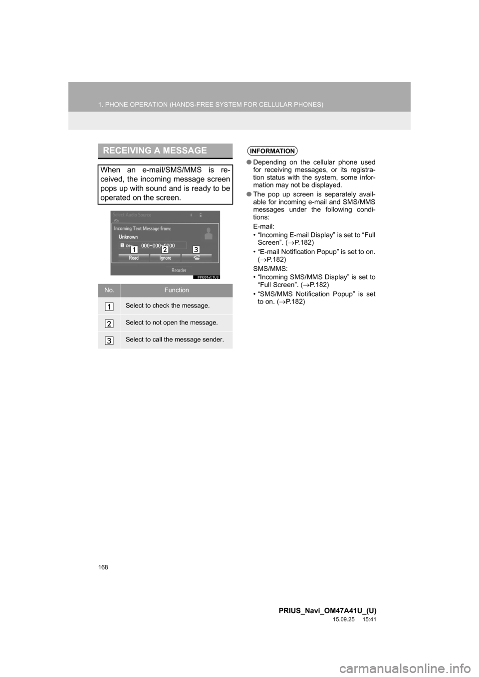 TOYOTA PRIUS 2016 4.G Navigation Manual 168
1. PHONE OPERATION (HANDS-FREE SYSTEM FOR CELLULAR PHONES)
PRIUS_Navi_OM47A41U_(U)
15.09.25 15:41
RECEIVING A MESSAGE
When an e-mail/SMS/MMS is re-
ceived, the incoming message screen
pops up TOYOTA PRIUS 2016 4.G Navigation Manual 168
1. PHONE OPERATION (HANDS-FREE SYSTEM FOR CELLULAR PHONES)
PRIUS_Navi_OM47A41U_(U)
15.09.25 15:41
RECEIVING A MESSAGE
When an e-mail/SMS/MMS is re-
ceived, the incoming message screen
pops up