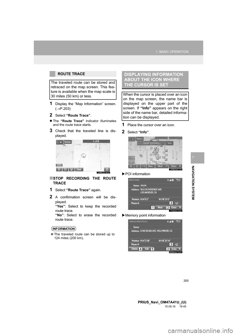 TOYOTA PRIUS 2016 4.G Navigation Manual 205
1. BASIC OPERATION
PRIUS_Navi_OM47A41U_(U)
15.09.16 19:45
NAVIGATION SYSTEM
7
1Display the “Map Information” screen.
(P.203)
2Select “Route Trace”.
The “Route Trace” indicato TOYOTA PRIUS 2016 4.G Navigation Manual 205
1. BASIC OPERATION
PRIUS_Navi_OM47A41U_(U)
15.09.16 19:45
NAVIGATION SYSTEM
7
1Display the “Map Information” screen.
(P.203)
2Select “Route Trace”.
The “Route Trace” indicato