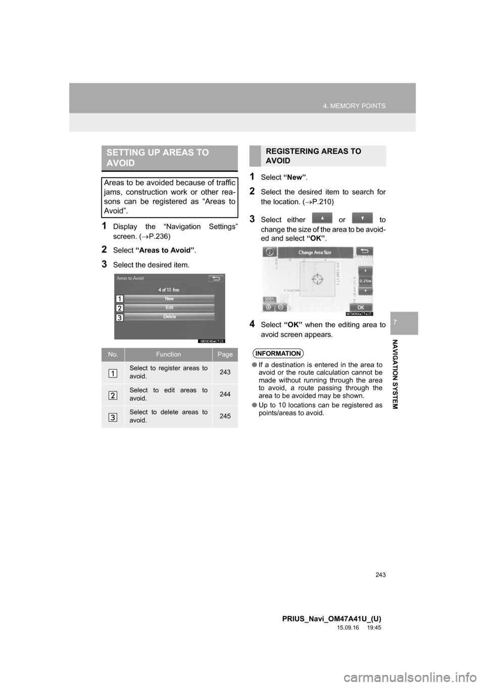TOYOTA PRIUS 2016 4.G Navigation Manual 243
4. MEMORY POINTS
PRIUS_Navi_OM47A41U_(U)
15.09.16 19:45
NAVIGATION SYSTEM
7
1Display the “Navigation Settings”
screen. (P.236)
2Select “Areas to Avoid”.
3Select the desired item.
1S TOYOTA PRIUS 2016 4.G Navigation Manual 243
4. MEMORY POINTS
PRIUS_Navi_OM47A41U_(U)
15.09.16 19:45
NAVIGATION SYSTEM
7
1Display the “Navigation Settings”
screen. (P.236)
2Select “Areas to Avoid”.
3Select the desired item.
1S