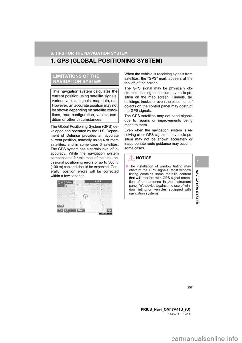 TOYOTA PRIUS 2016 4.G Navigation Manual 257
PRIUS_Navi_OM47A41U_(U)
15.09.16 19:45
NAVIGATION SYSTEM
7
6. TIPS FOR THE NAVIGATION SYSTEM
1. GPS (GLOBAL POSITIONING SYSTEM)
The Global Positioning System (GPS) de-
veloped and operated by TOYOTA PRIUS 2016 4.G Navigation Manual 257
PRIUS_Navi_OM47A41U_(U)
15.09.16 19:45
NAVIGATION SYSTEM
7
6. TIPS FOR THE NAVIGATION SYSTEM
1. GPS (GLOBAL POSITIONING SYSTEM)
The Global Positioning System (GPS) de-
veloped and operated by