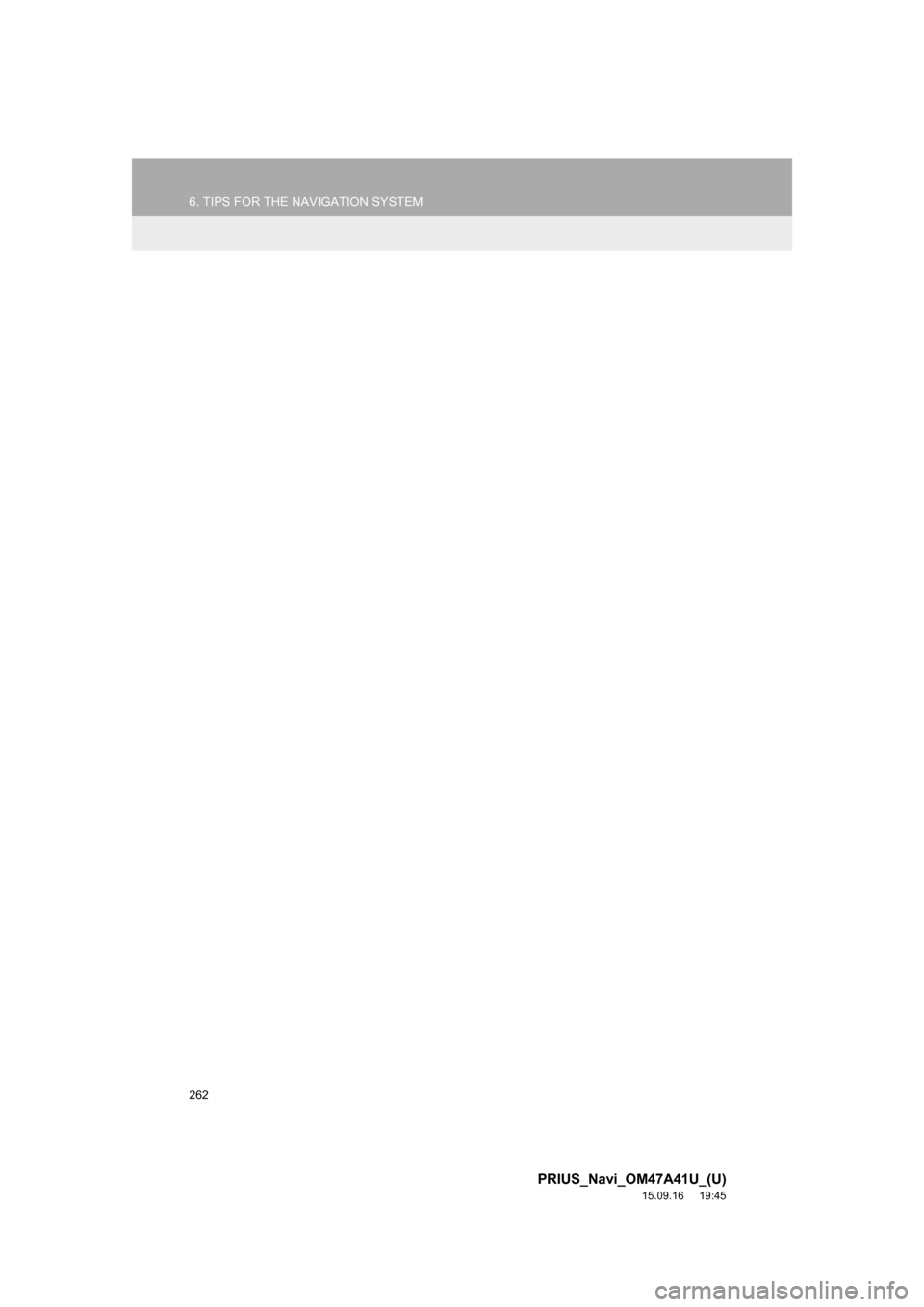 TOYOTA PRIUS 2016 4.G Navigation Manual 262
6. TIPS FOR THE NAVIGATION SYSTEM
PRIUS_Navi_OM47A41U_(U)
15.09.16 19:45 TOYOTA PRIUS 2016 4.G Navigation Manual 262
6. TIPS FOR THE NAVIGATION SYSTEM
PRIUS_Navi_OM47A41U_(U)
15.09.16 19:45