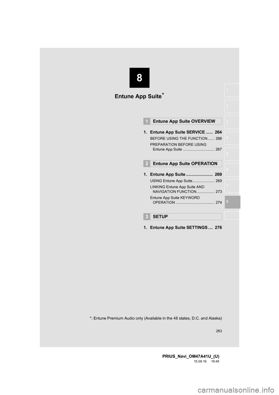 TOYOTA PRIUS 2016 4.G Navigation Manual 8
263
PRIUS_Navi_OM47A41U_(U)
15.09.16 19:45
1
2
3
4
5
6
7
8
1. Entune App Suite SERVICE ...... 264
BEFORE USING THE FUNCTION ...... 266
PREPARATION BEFORE USING
Entune App Suite .............. TOYOTA PRIUS 2016 4.G Navigation Manual 8
263
PRIUS_Navi_OM47A41U_(U)
15.09.16 19:45
1
2
3
4
5
6
7
8
1. Entune App Suite SERVICE ...... 264
BEFORE USING THE FUNCTION ...... 266
PREPARATION BEFORE USING
Entune App Suite ..............