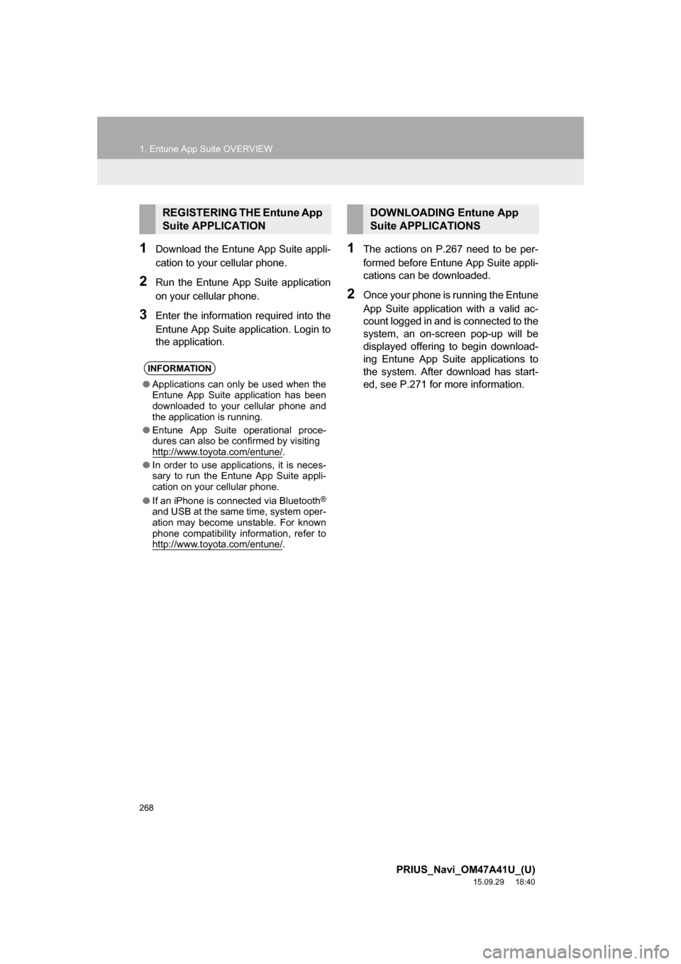 TOYOTA PRIUS 2016 4.G Navigation Manual 268
1. Entune App Suite OVERVIEW
PRIUS_Navi_OM47A41U_(U)
15.09.29 18:40
1Download the Entune App Suite appli-
cation to your cellular phone.
2Run the Entune App Suite application
on your cellular TOYOTA PRIUS 2016 4.G Navigation Manual 268
1. Entune App Suite OVERVIEW
PRIUS_Navi_OM47A41U_(U)
15.09.29 18:40
1Download the Entune App Suite appli-
cation to your cellular phone.
2Run the Entune App Suite application
on your cellular