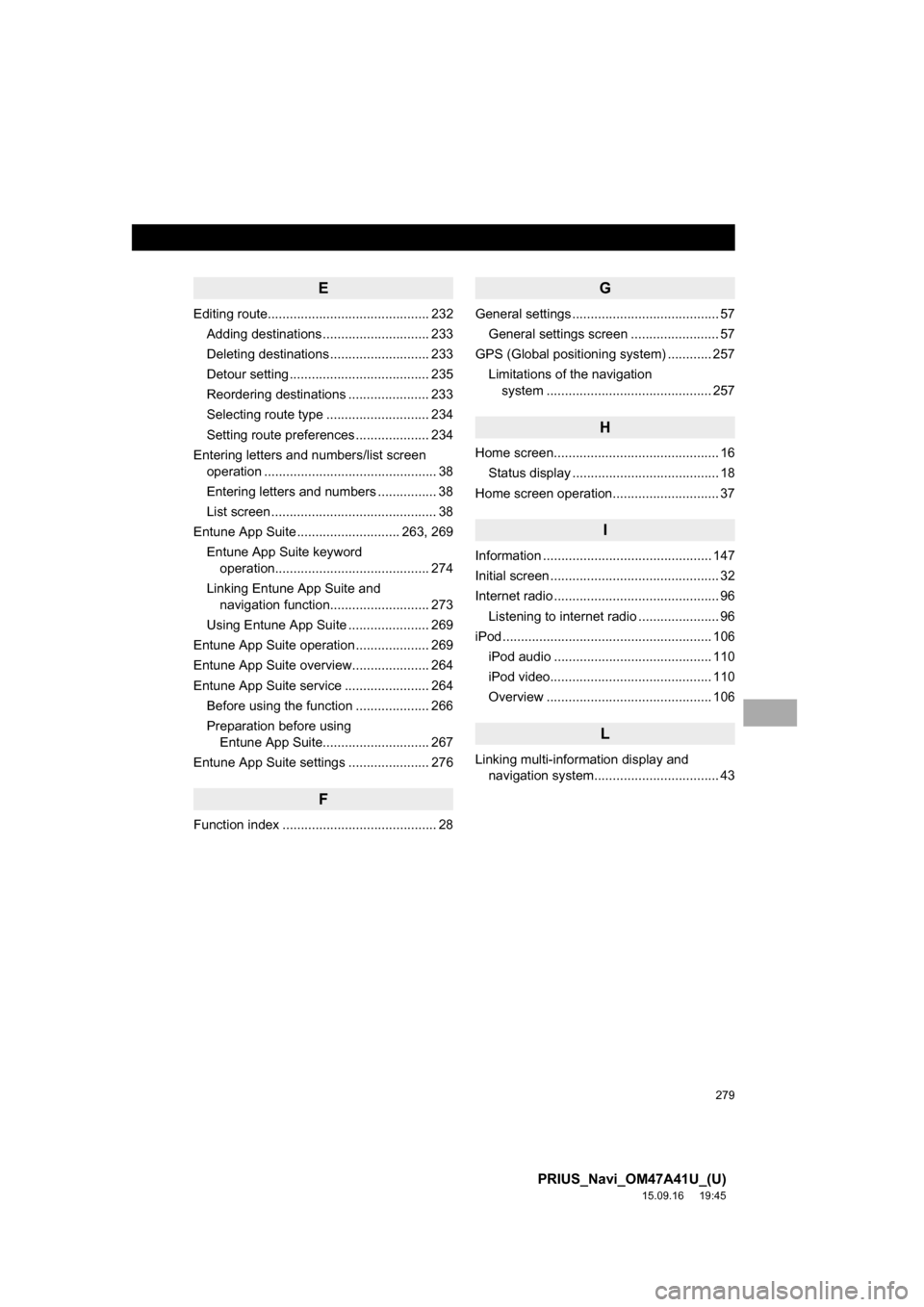 TOYOTA PRIUS 2016 4.G Navigation Manual 279
PRIUS_Navi_OM47A41U_(U)
15.09.16 19:45
E
Editing route............................................ 232
Adding destinations ............................. 233
Deleting destinations ............. TOYOTA PRIUS 2016 4.G Navigation Manual 279
PRIUS_Navi_OM47A41U_(U)
15.09.16 19:45
E
Editing route............................................ 232
Adding destinations ............................. 233
Deleting destinations .............