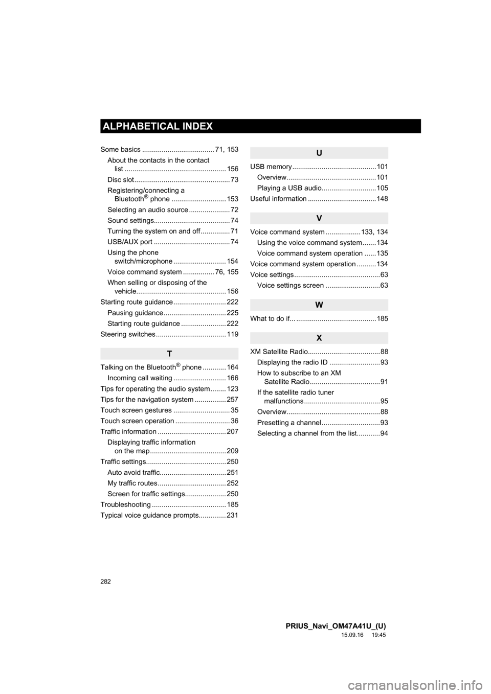 TOYOTA PRIUS 2016 4.G Navigation Manual 282
ALPHABETICAL INDEX
PRIUS_Navi_OM47A41U_(U)
15.09.16 19:45
Some basics ..................................... 71, 153
About the contacts in the contact
list .................................... TOYOTA PRIUS 2016 4.G Navigation Manual 282
ALPHABETICAL INDEX
PRIUS_Navi_OM47A41U_(U)
15.09.16 19:45
Some basics ..................................... 71, 153
About the contacts in the contact
list ....................................