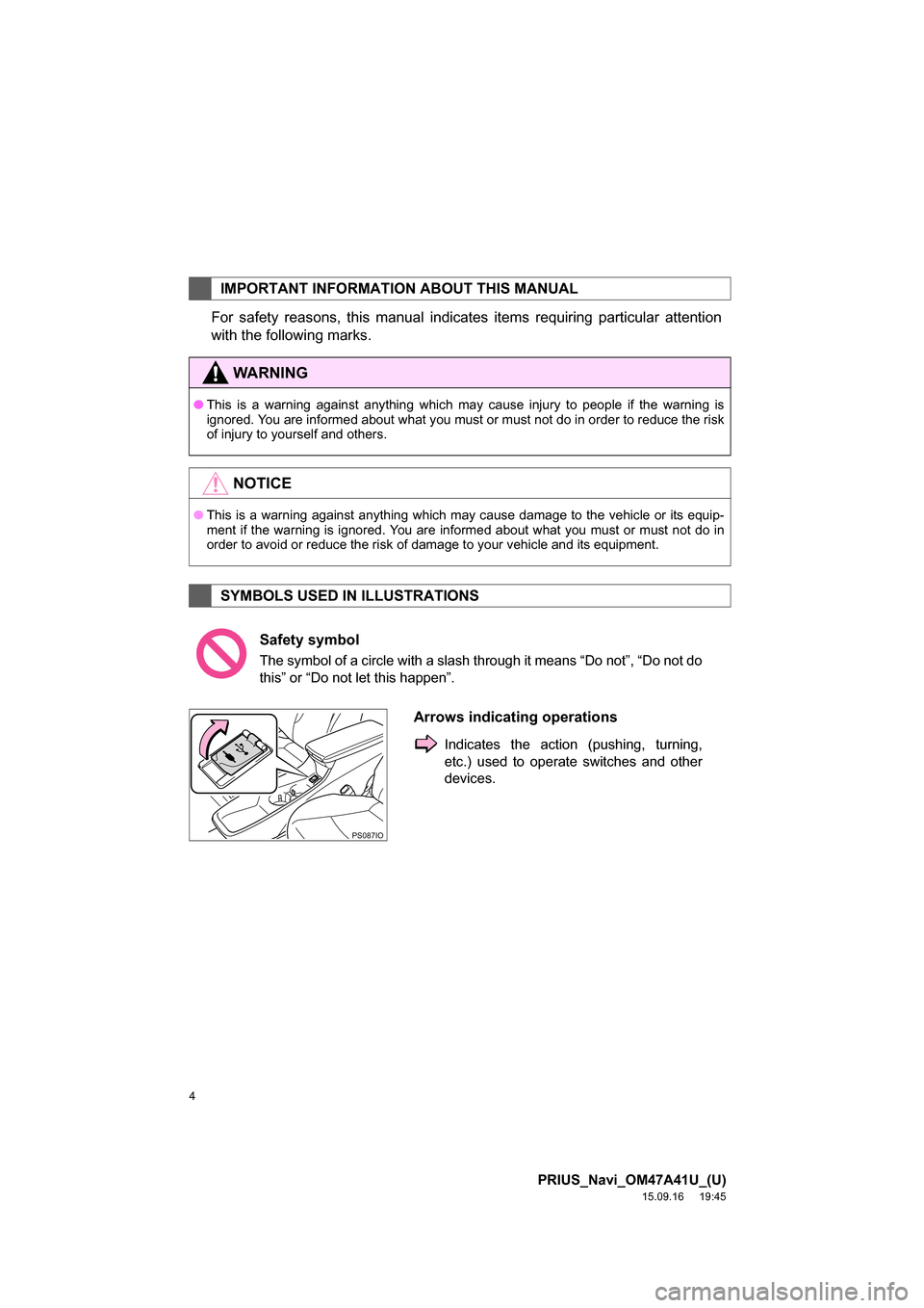 TOYOTA PRIUS 2016 4.G Navigation Manual 4
PRIUS_Navi_OM47A41U_(U)
15.09.16     19:45
For safety reasons, this manual indicates items requiring particular attention
with the following marks.
IMPORTANT INFORMATION ABOUT THIS MANUAL
WA R N I N