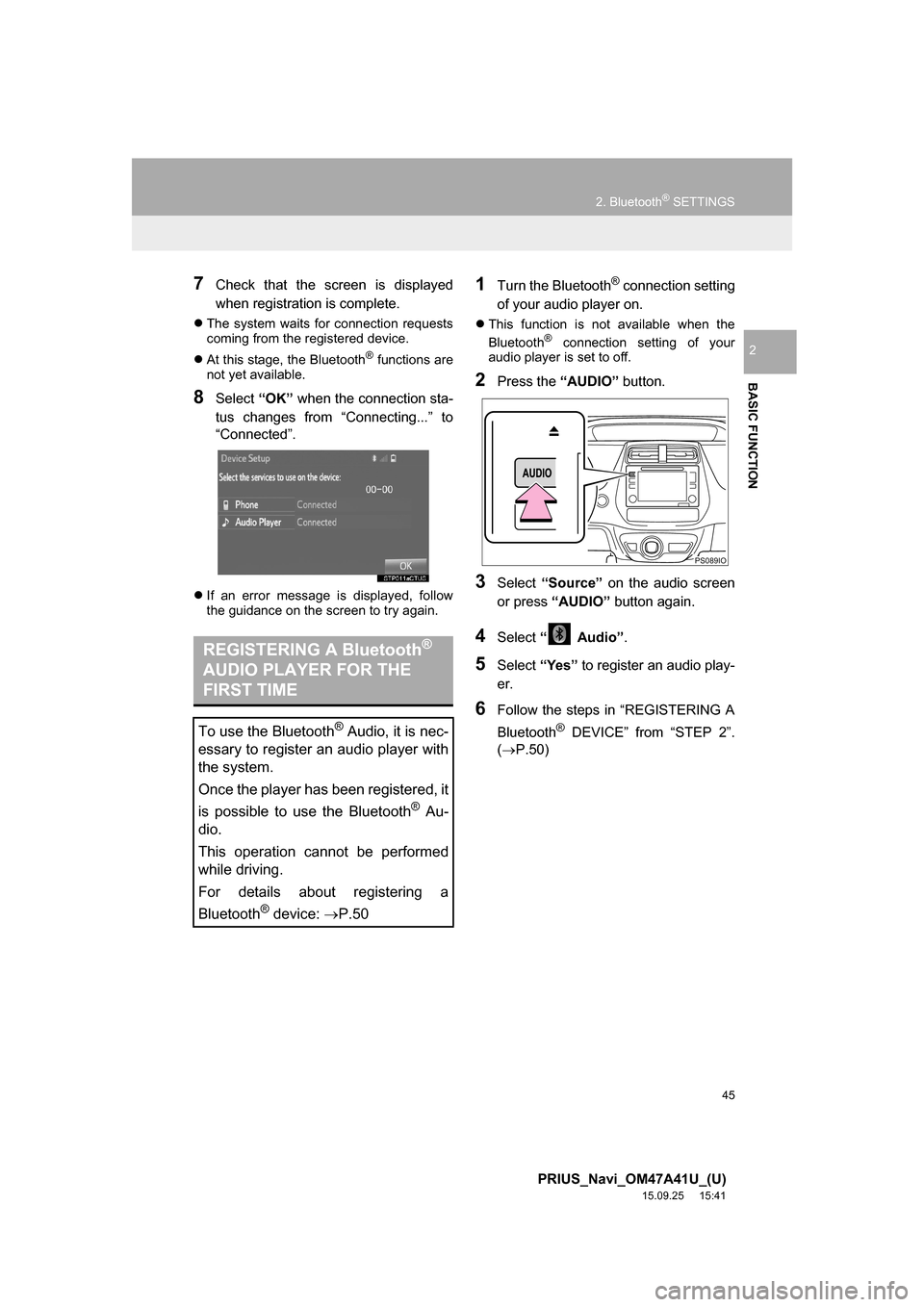 TOYOTA PRIUS 2016 4.G Navigation Manual 45
2. Bluetooth® SETTINGS
PRIUS_Navi_OM47A41U_(U)
15.09.25 15:41
BASIC FUNCTION
2
7Check that the screen is displayed
when registration is complete.
The system waits for connection requests
co TOYOTA PRIUS 2016 4.G Navigation Manual 45
2. Bluetooth® SETTINGS
PRIUS_Navi_OM47A41U_(U)
15.09.25 15:41
BASIC FUNCTION
2
7Check that the screen is displayed
when registration is complete.
The system waits for connection requests
co