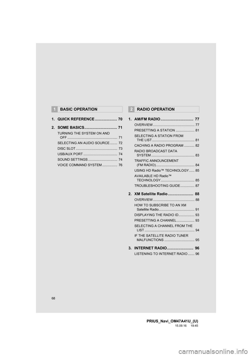 TOYOTA PRIUS 2016 4.G Navigation Manual 68
PRIUS_Navi_OM47A41U_(U)
15.09.16 19:45
1. QUICK REFERENCE ..................... 70
2. SOME BASICS............................... 71
TURNING THE SYSTEM ON AND
OFF .............................. TOYOTA PRIUS 2016 4.G Navigation Manual 68
PRIUS_Navi_OM47A41U_(U)
15.09.16 19:45
1. QUICK REFERENCE ..................... 70
2. SOME BASICS............................... 71
TURNING THE SYSTEM ON AND
OFF ..............................