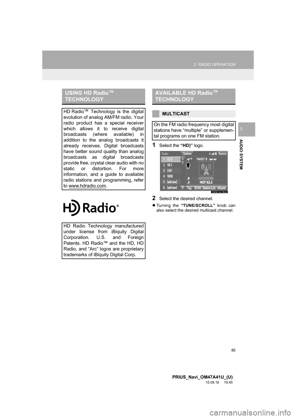 TOYOTA PRIUS 2016 4.G Navigation Manual 85
2. RADIO OPERATION
PRIUS_Navi_OM47A41U_(U)
15.09.16 19:45
AUDIO SYSTEM
3
1Select the “HD)” logo.
2Select the desired channel.
Turning the “TUNE/SCROLL” knob can
also select the desir TOYOTA PRIUS 2016 4.G Navigation Manual 85
2. RADIO OPERATION
PRIUS_Navi_OM47A41U_(U)
15.09.16 19:45
AUDIO SYSTEM
3
1Select the “HD)” logo.
2Select the desired channel.
Turning the “TUNE/SCROLL” knob can
also select the desir