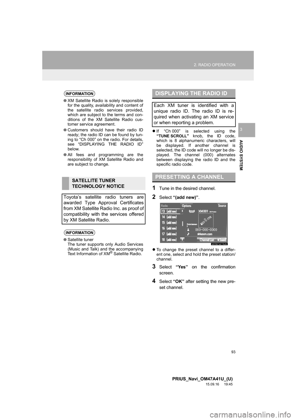 TOYOTA PRIUS 2016 4.G Navigation Manual 93
2. RADIO OPERATION
PRIUS_Navi_OM47A41U_(U)
15.09.16 19:45
AUDIO SYSTEM
3If “Ch 000” is selected using the
“TUNE SCROLL” knob, the ID code,
which is 8 alphanumeric characters, will
be TOYOTA PRIUS 2016 4.G Navigation Manual 93
2. RADIO OPERATION
PRIUS_Navi_OM47A41U_(U)
15.09.16 19:45
AUDIO SYSTEM
3If “Ch 000” is selected using the
“TUNE SCROLL” knob, the ID code,
which is 8 alphanumeric characters, will
be