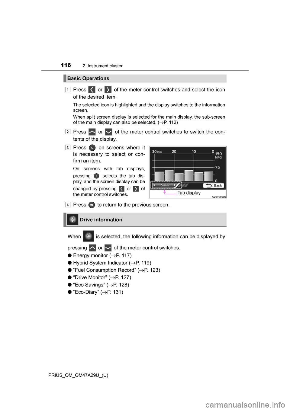 TOYOTA PRIUS 2016 4.G Owners Manual 116
PRIUS_OM_OM47A29U_(U)
2. Instrument cluster
Press or of the meter control switches and select the icon
of the desired item.
The selected icon is highlighted and the display switches to the inf TOYOTA PRIUS 2016 4.G Owners Manual 116
PRIUS_OM_OM47A29U_(U)
2. Instrument cluster
Press or of the meter control switches and select the icon
of the desired item.
The selected icon is highlighted and the display switches to the inf