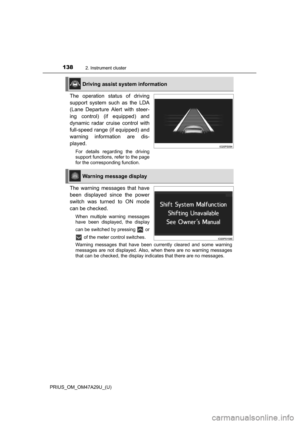 TOYOTA PRIUS 2016 4.G Owners Manual 138
PRIUS_OM_OM47A29U_(U)
2. Instrument cluster
The operation status of driving
support system such as the LDA
(Lane Departure Alert with steer-
ing control) (if equipped) and
dynamic radar cruise con TOYOTA PRIUS 2016 4.G Owners Manual 138
PRIUS_OM_OM47A29U_(U)
2. Instrument cluster
The operation status of driving
support system such as the LDA
(Lane Departure Alert with steer-
ing control) (if equipped) and
dynamic radar cruise con