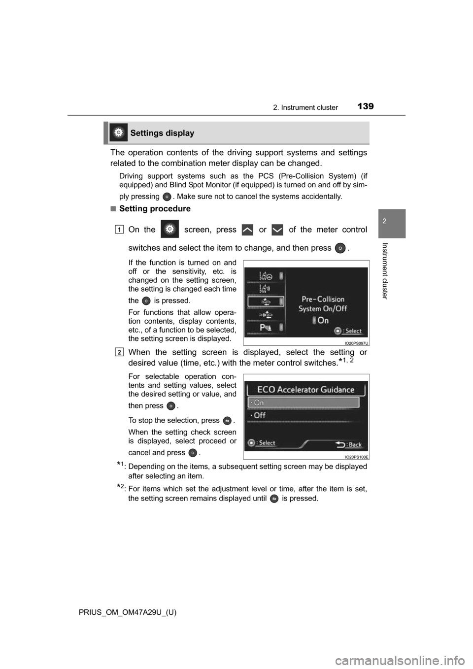 TOYOTA PRIUS 2016 4.G Owners Manual PRIUS_OM_OM47A29U_(U)
1392. Instrument cluster
2
Instrument cluster
The operation contents of the driving support systems and settings
related to the combination meter display can be changed.
Driving TOYOTA PRIUS 2016 4.G Owners Manual PRIUS_OM_OM47A29U_(U)
1392. Instrument cluster
2
Instrument cluster
The operation contents of the driving support systems and settings
related to the combination meter display can be changed.
Driving