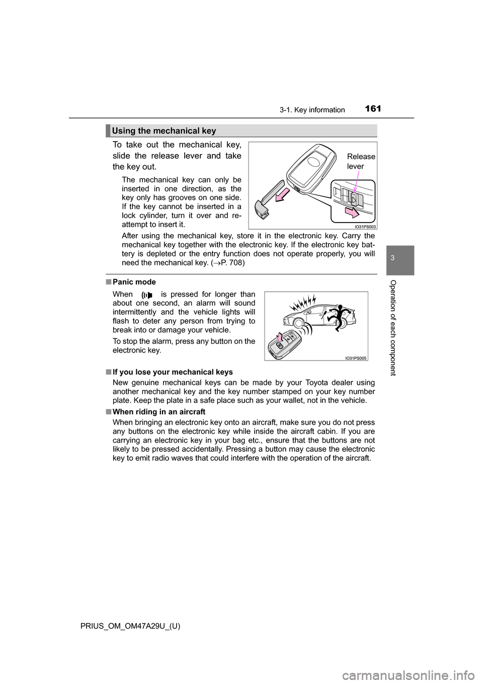 TOYOTA PRIUS 2016 4.G Owners Manual PRIUS_OM_OM47A29U_(U)
1613-1. Key information
3
Operation of each component
To take out the mechanical key,
slide the release lever and take
the key out.
The mechanical key can only be
inserted in one TOYOTA PRIUS 2016 4.G Owners Manual PRIUS_OM_OM47A29U_(U)
1613-1. Key information
3
Operation of each component
To take out the mechanical key,
slide the release lever and take
the key out.
The mechanical key can only be
inserted in one