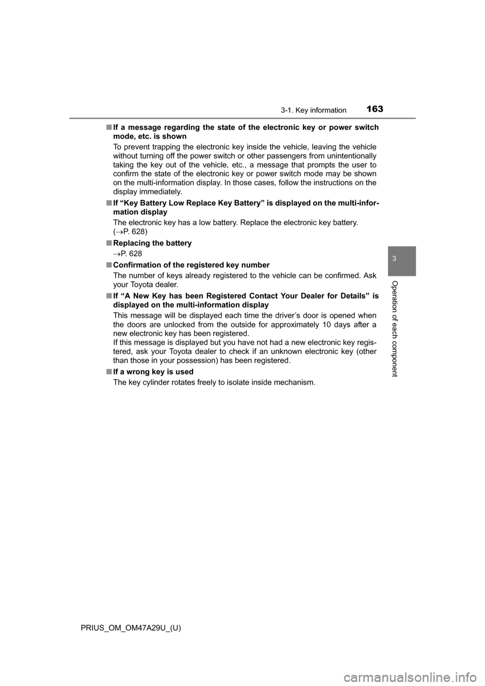 TOYOTA PRIUS 2016 4.G Owners Manual PRIUS_OM_OM47A29U_(U)
1633-1. Key information
3
Operation of each component
■If a message regarding the state of the electronic key or power switch
mode, etc. is shown
To prevent trapping the electr TOYOTA PRIUS 2016 4.G Owners Manual PRIUS_OM_OM47A29U_(U)
1633-1. Key information
3
Operation of each component
■If a message regarding the state of the electronic key or power switch
mode, etc. is shown
To prevent trapping the electr