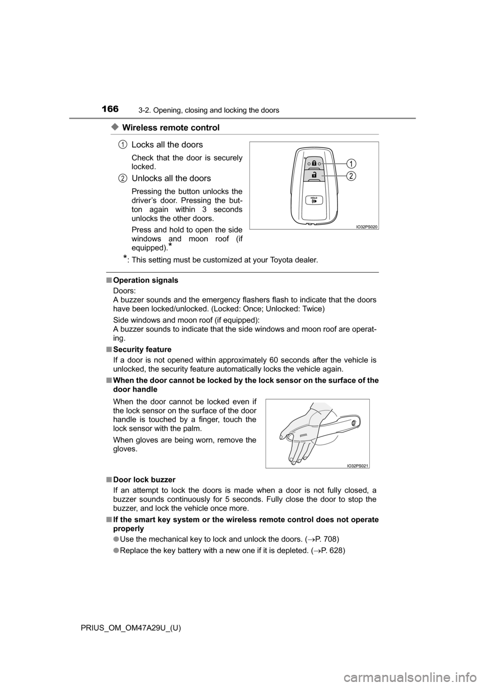 TOYOTA PRIUS 2016 4.G Owners Manual 166
PRIUS_OM_OM47A29U_(U)
3-2. Opening, closing and locking the doors
◆Wireless remote controlLocks all the doors
Check that the door is securely
locked.
Unlocks all the doors
Pressing the button un