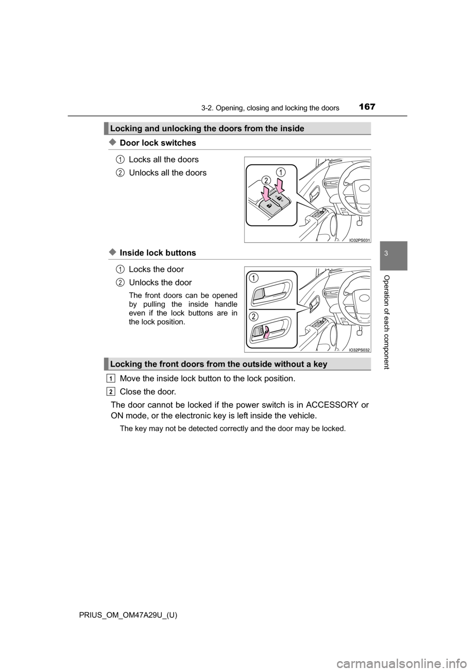 TOYOTA PRIUS 2016 4.G Owners Manual PRIUS_OM_OM47A29U_(U)
1673-2. Opening, closing and locking the doors
3
Operation of each component
◆Door lock switchesLocks all the doors
Unlocks all the doors
◆Inside lock buttonsLocks the door
U TOYOTA PRIUS 2016 4.G Owners Manual PRIUS_OM_OM47A29U_(U)
1673-2. Opening, closing and locking the doors
3
Operation of each component
◆Door lock switchesLocks all the doors
Unlocks all the doors
◆Inside lock buttonsLocks the door
U