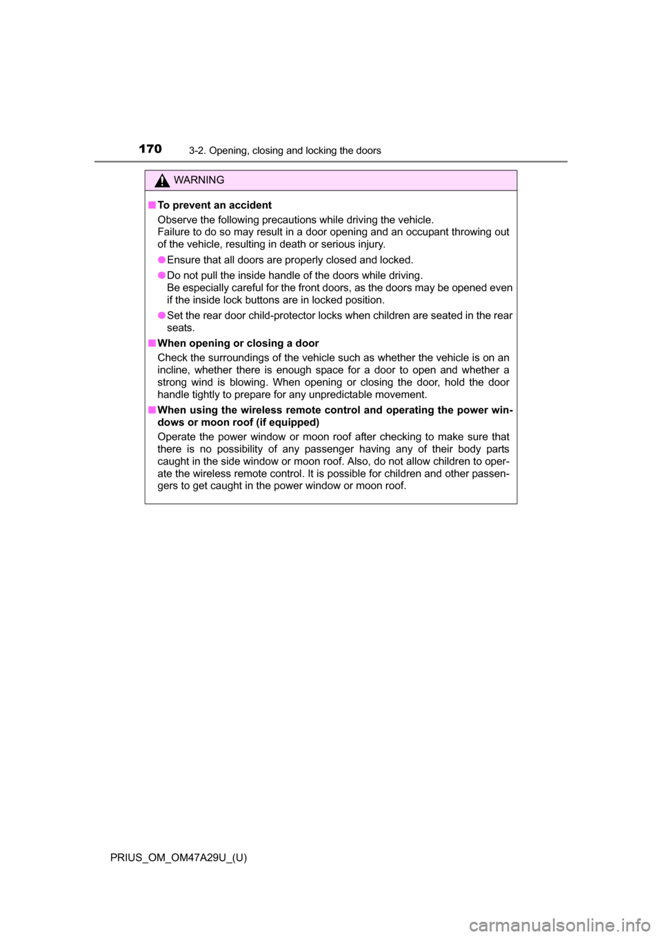TOYOTA PRIUS 2016 4.G Owners Manual 170
PRIUS_OM_OM47A29U_(U)
3-2. Opening, closing and locking the doors
WARNING
■To prevent an accident
Observe the following precautions while driving the vehicle.
Failure to do so may result in a do TOYOTA PRIUS 2016 4.G Owners Manual 170
PRIUS_OM_OM47A29U_(U)
3-2. Opening, closing and locking the doors
WARNING
■To prevent an accident
Observe the following precautions while driving the vehicle.
Failure to do so may result in a do