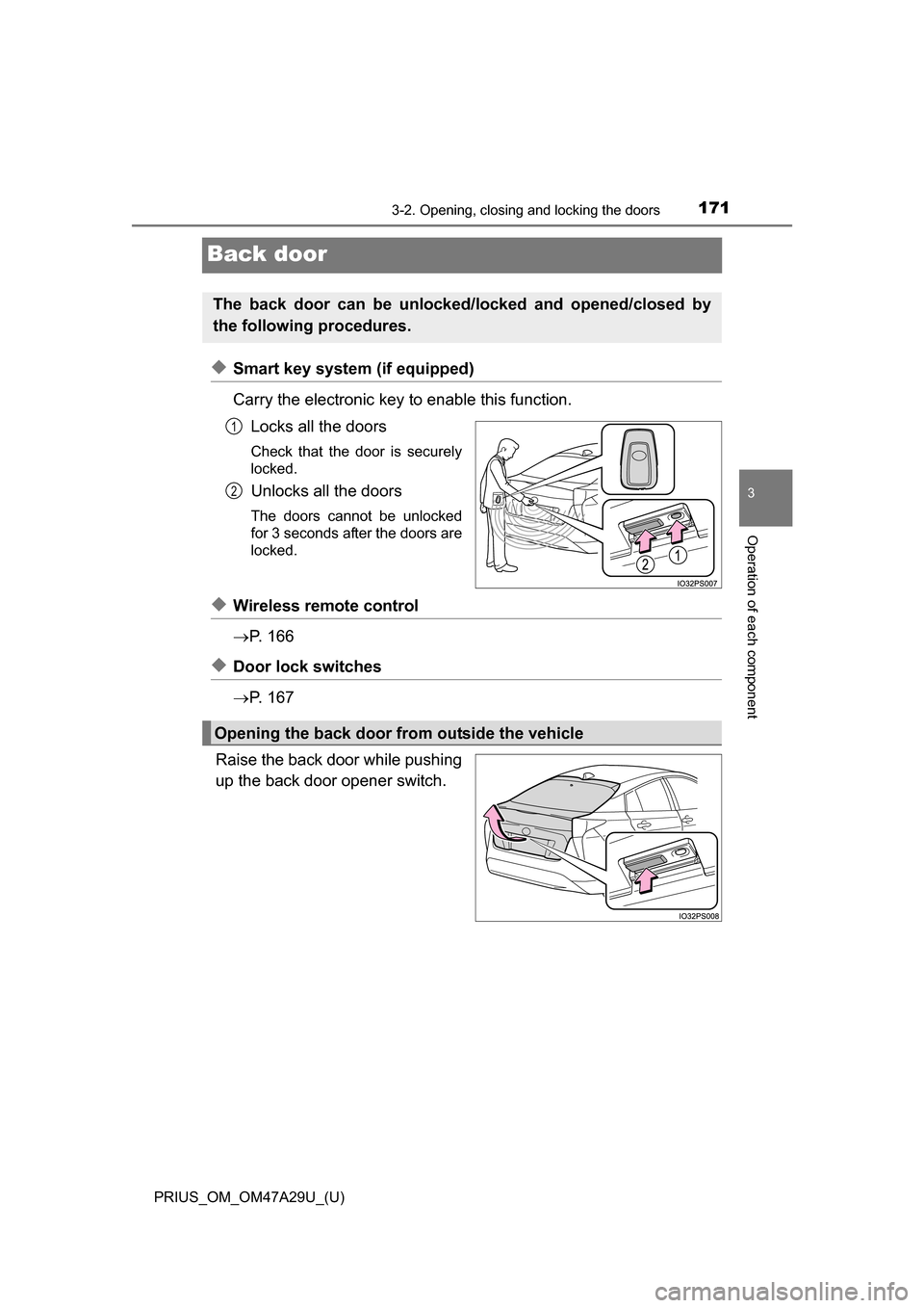 TOYOTA PRIUS 2016 4.G Owners Manual 171
PRIUS_OM_OM47A29U_(U)
3-2. Opening, closing and locking the doors
3
Operation of each component
Back door
◆Smart key system (if equipped)
Carry the electronic key to enable this function.Locks a TOYOTA PRIUS 2016 4.G Owners Manual 171
PRIUS_OM_OM47A29U_(U)
3-2. Opening, closing and locking the doors
3
Operation of each component
Back door
◆Smart key system (if equipped)
Carry the electronic key to enable this function.Locks a