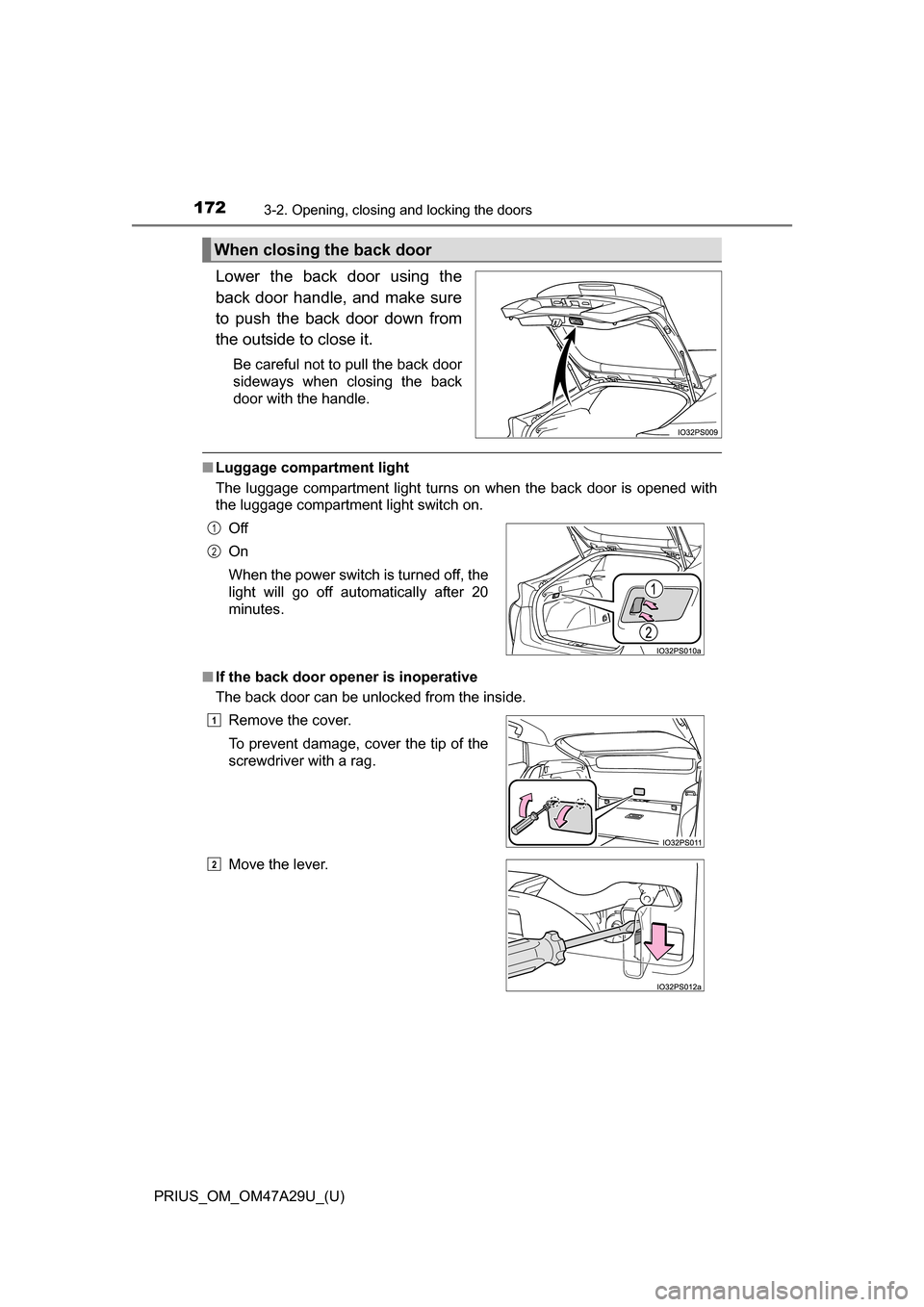 TOYOTA PRIUS 2016 4.G Owners Manual 172
PRIUS_OM_OM47A29U_(U)
3-2. Opening, closing and locking the doors
Lower the back door using the
back door handle, and make sure
to push the back door down from
the outside to close it.
Be careful TOYOTA PRIUS 2016 4.G Owners Manual 172
PRIUS_OM_OM47A29U_(U)
3-2. Opening, closing and locking the doors
Lower the back door using the
back door handle, and make sure
to push the back door down from
the outside to close it.
Be careful