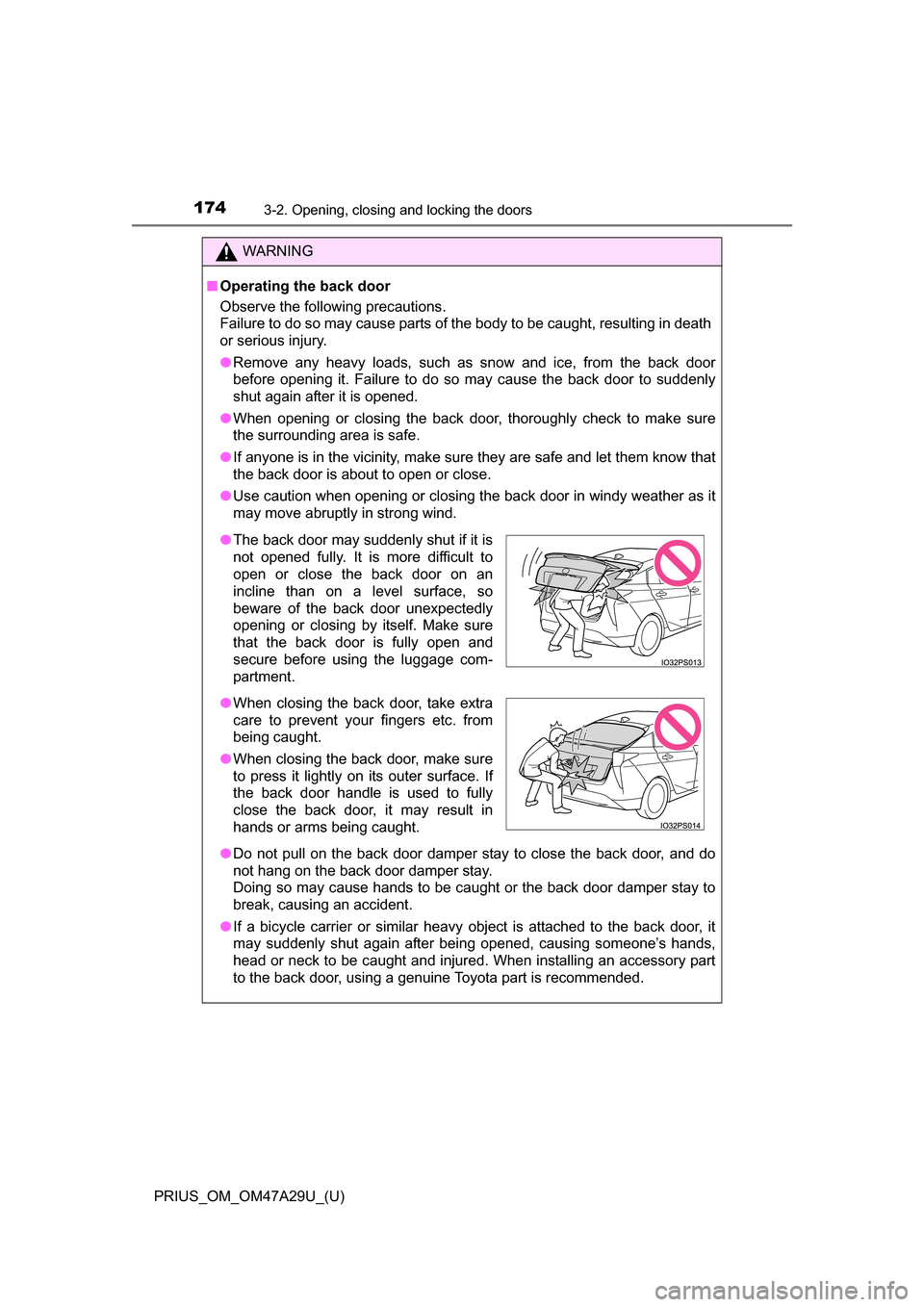 TOYOTA PRIUS 2016 4.G Owners Manual 174
PRIUS_OM_OM47A29U_(U)
3-2. Opening, closing and locking the doors
WARNING
■Operating the back door
Observe the following precautions.
Failure to do so may cause parts of the body to be caught, r TOYOTA PRIUS 2016 4.G Owners Manual 174
PRIUS_OM_OM47A29U_(U)
3-2. Opening, closing and locking the doors
WARNING
■Operating the back door
Observe the following precautions.
Failure to do so may cause parts of the body to be caught, r