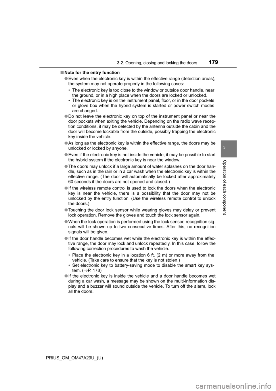 TOYOTA PRIUS 2016 4.G Owners Manual PRIUS_OM_OM47A29U_(U)
1793-2. Opening, closing and locking the doors
3
Operation of each component
■Note for the entry function
●Even when the electronic key is within the effective range (detecti TOYOTA PRIUS 2016 4.G Owners Manual PRIUS_OM_OM47A29U_(U)
1793-2. Opening, closing and locking the doors
3
Operation of each component
■Note for the entry function
●Even when the electronic key is within the effective range (detecti