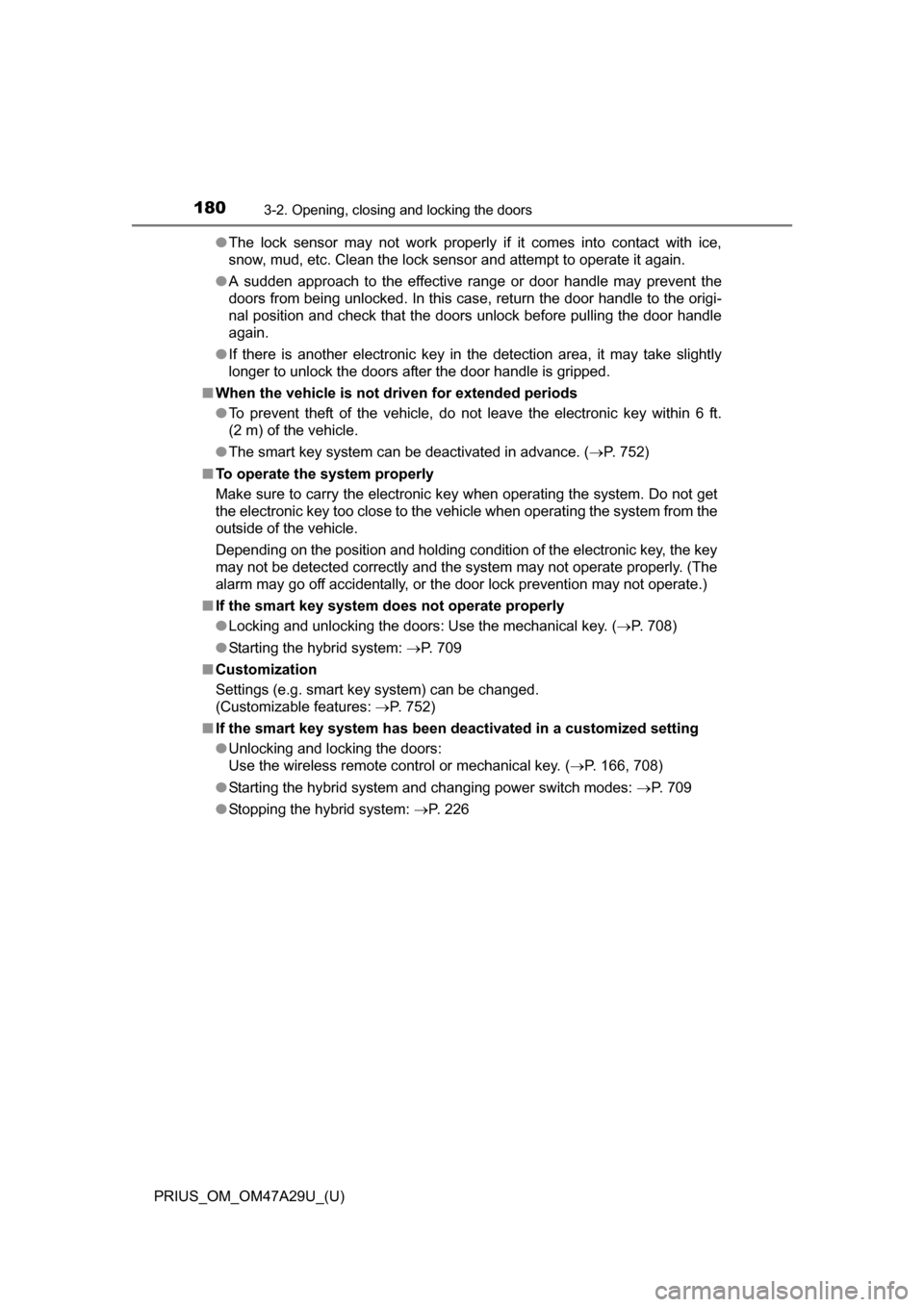 TOYOTA PRIUS 2016 4.G Owners Manual 180
PRIUS_OM_OM47A29U_(U)
3-2. Opening, closing and locking the doors
●The lock sensor may not work properly if it comes into contact with ice,
snow, mud, etc. Clean the lock sensor and attempt to o TOYOTA PRIUS 2016 4.G Owners Manual 180
PRIUS_OM_OM47A29U_(U)
3-2. Opening, closing and locking the doors
●The lock sensor may not work properly if it comes into contact with ice,
snow, mud, etc. Clean the lock sensor and attempt to o